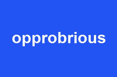 opprobrious