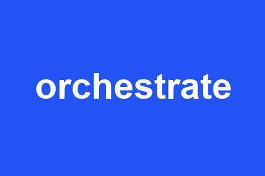 orchestrate