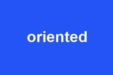 oriented