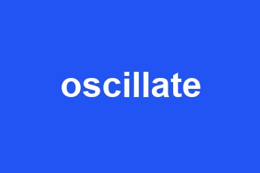 oscillate