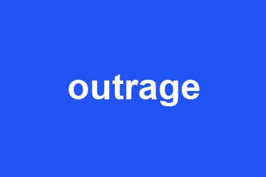 outrage