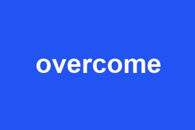 overcome