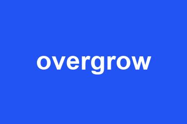 overgrow