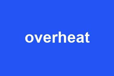 overheat