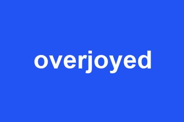 overjoyed