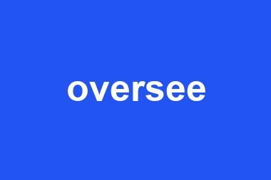 oversee