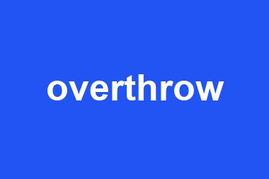 overthrow