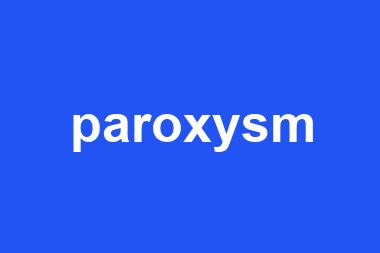 paroxysm