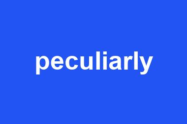 peculiarly