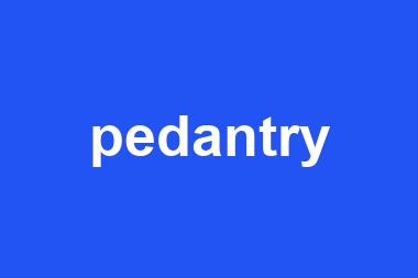 pedantry