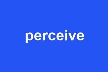 perceive