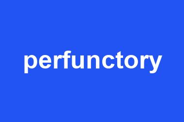 perfunctory