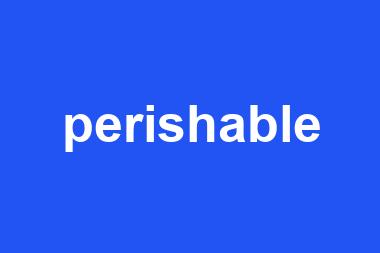 perishable