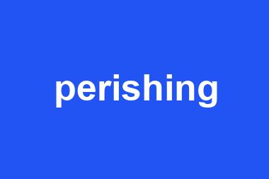 perishing