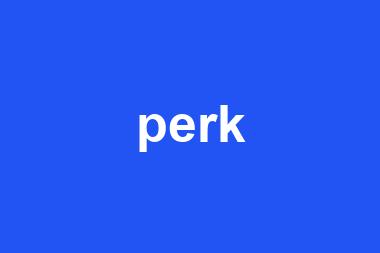 perk