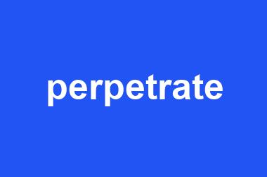 perpetrate