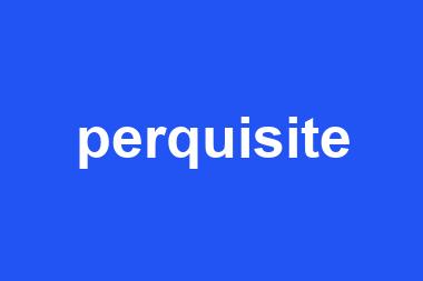 perquisite