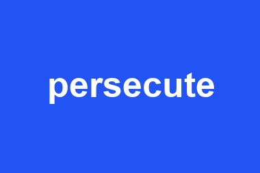 persecute