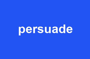 persuade