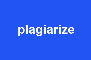 plagiarize