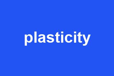 plasticity