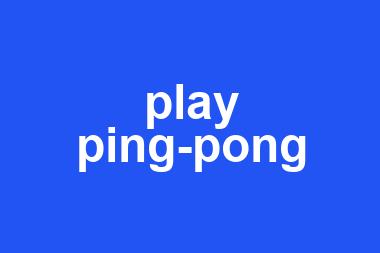 play ping-pong