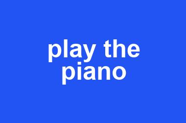 play the piano