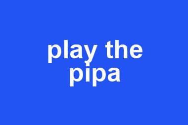 play the pipa