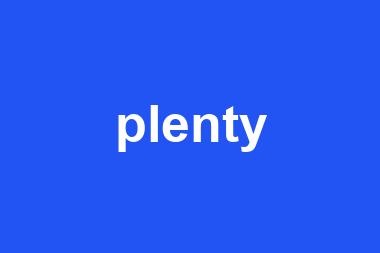 plenty