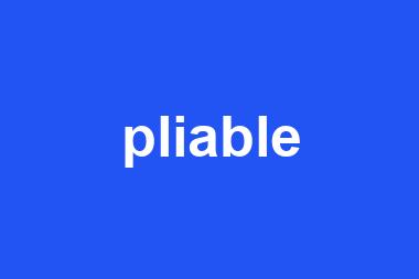 pliable