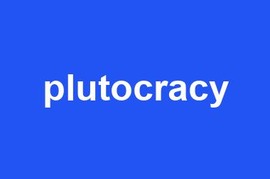 plutocracy