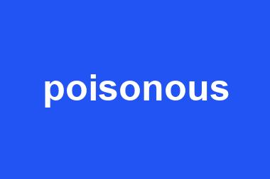 poisonous