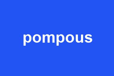 pompous