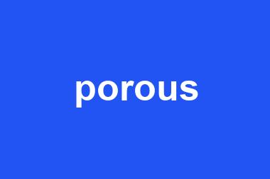 porous