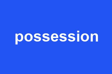 possession