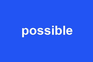 possible