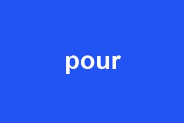 pour