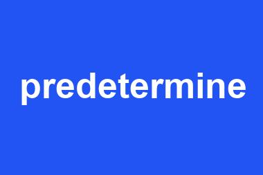 predetermine