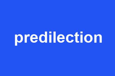 predilection