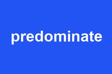 predominate