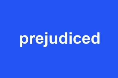 prejudiced