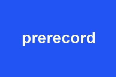 prerecord