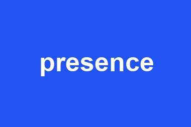 presence