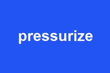 pressurize