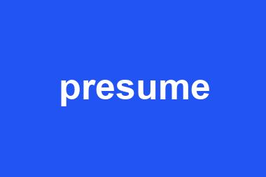 presume