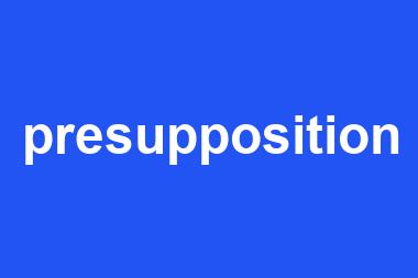 presupposition