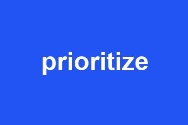 prioritize