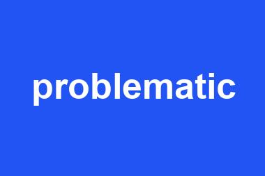 problematic