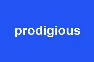 prodigious