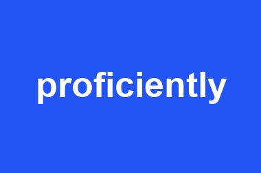 proficiently